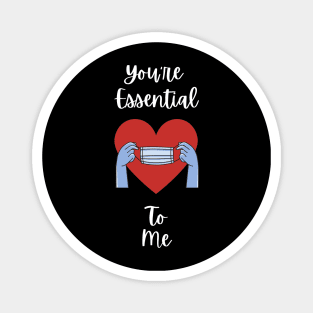 You're Essential To Me Magnet